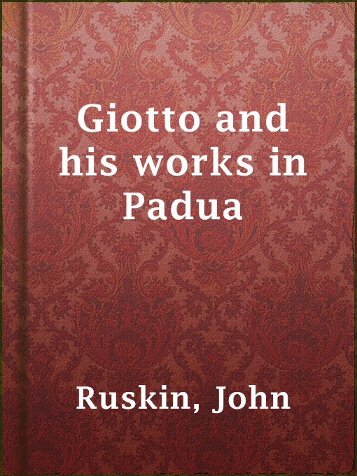 Title details for Giotto and his works in Padua by John Ruskin - Available